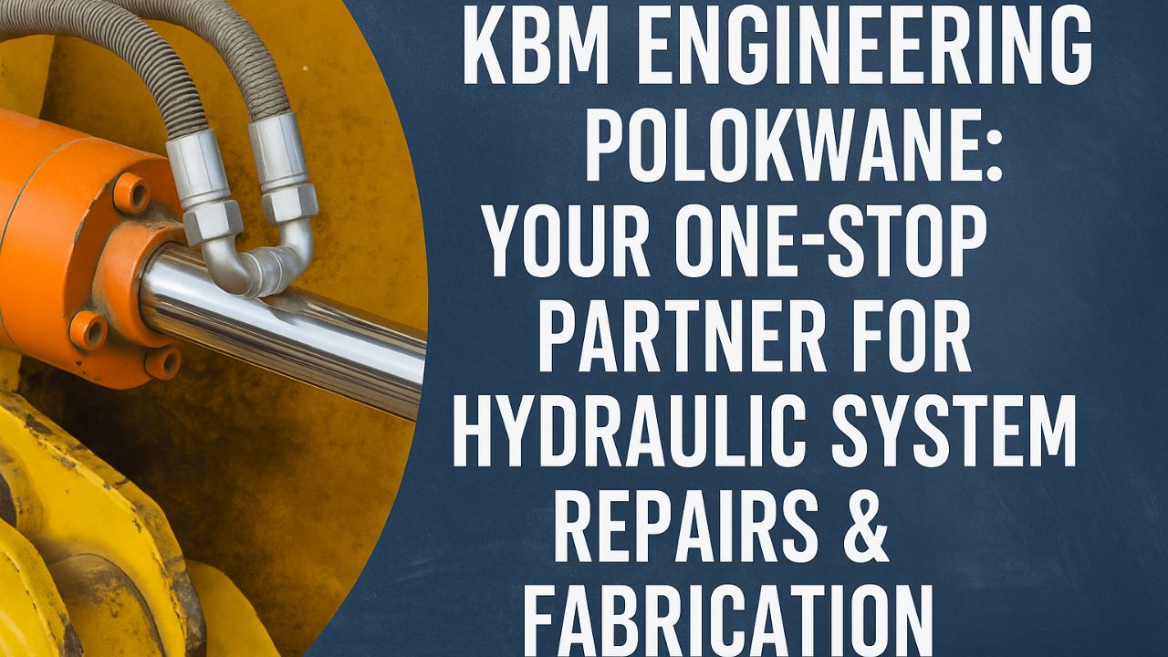 KBM Engineering Polokwane: Your One-Stop Partner for Hydraulic System Repairs & Fabrication