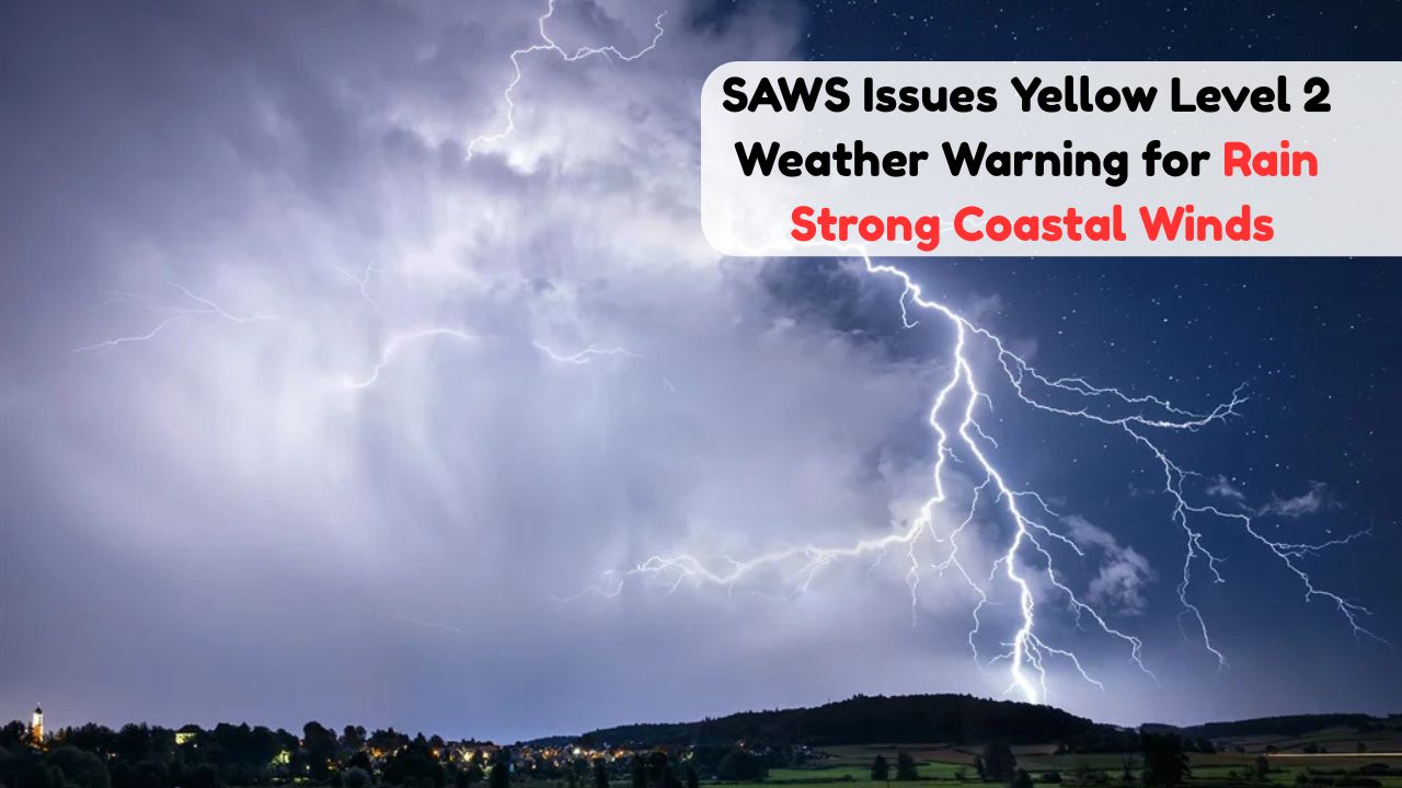 South Africa Weather Service Issues Yellow Level 2 Alert for Heavy Rain and Strong Winds in All Provinces